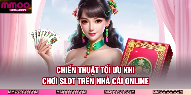 Chiến thuật tối ưu khi chơi slot trên nhà cái online