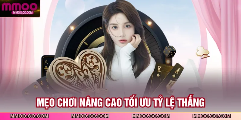 Mẹo chơi nâng cao tối ưu tỷ lệ thắng
